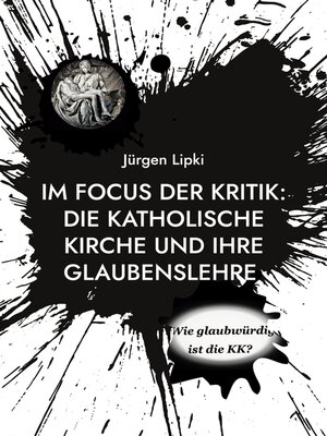 cover image of Im Focus Der Kritik--Die Katholische Kirche Und Ihre Glaubenslehre